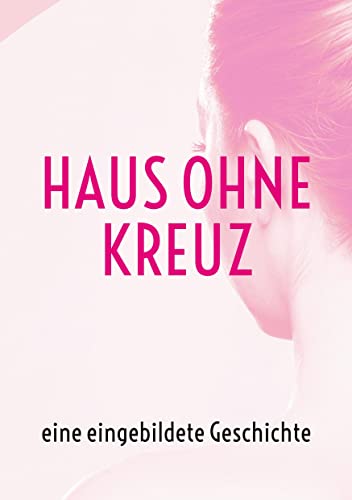 Haus ohne Kreuz: eine eingebildete Geschichte