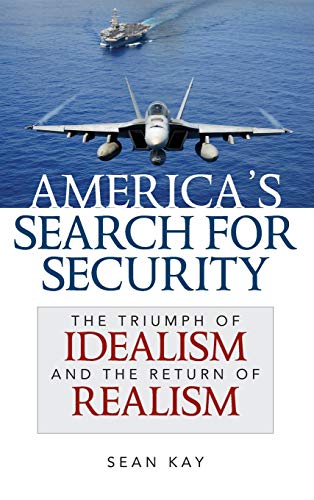 America's Search for Security: The Triumph of Idealism and the Return of Realism