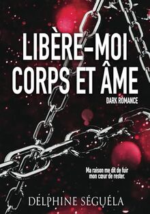 Libère-moi corps et âme (Dark romance)