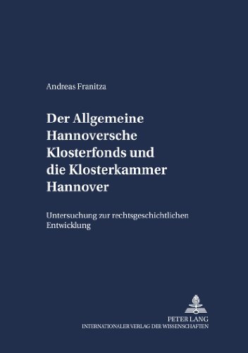 Der Allgemeine Hannoversche Klosterfonds und die Klosterkammer Hannover: Untersuchung zur rechtsgeschichtlichen Entwicklung (Schriften zum Staatskirchenrecht)