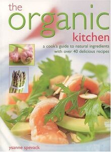 The Organic Kitchen: A Cook's Guide to Natural Ingredients with over 40 Delicious Recipes