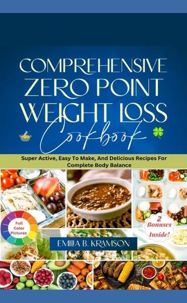 Comprehensive Zero Point Weight Loss Cook Book: Super Active, Easy To Make, And Delicious Recipes For Complete Body Balance