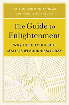 The Guide to Enlightenment: Why the Teacher Still Matters in Buddhism Today