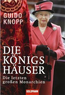 Die Königshäuser: Die letzten großen Monarchien