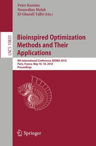 Bioinspired Optimization Methods and Their Applications: 8th International Conference, BIOMA 2018, Paris, France, May 16-18, 2018, Proceedings (Lecture Notes in Computer Science, Band 10835)