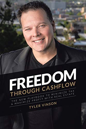 Freedom Through Cash Flow: The New Playbook to Minimize Taxes and Maximize Profits with Real Estate: The New Playbook to Minimize Tax & Maximize Profit With Real Estate