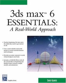 3ds Max 6 Essentials, w. CD-ROM: A Real World Approach (Graphics Series)