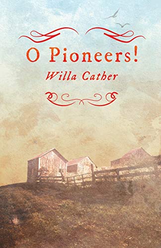 O Pioneers!: With an Excerpt from Willa Cather - Written for the Borzoi, 1920 By H. L. Mencken: With an Excerpt by H. L. Mencken (Great Plains, Band 1)