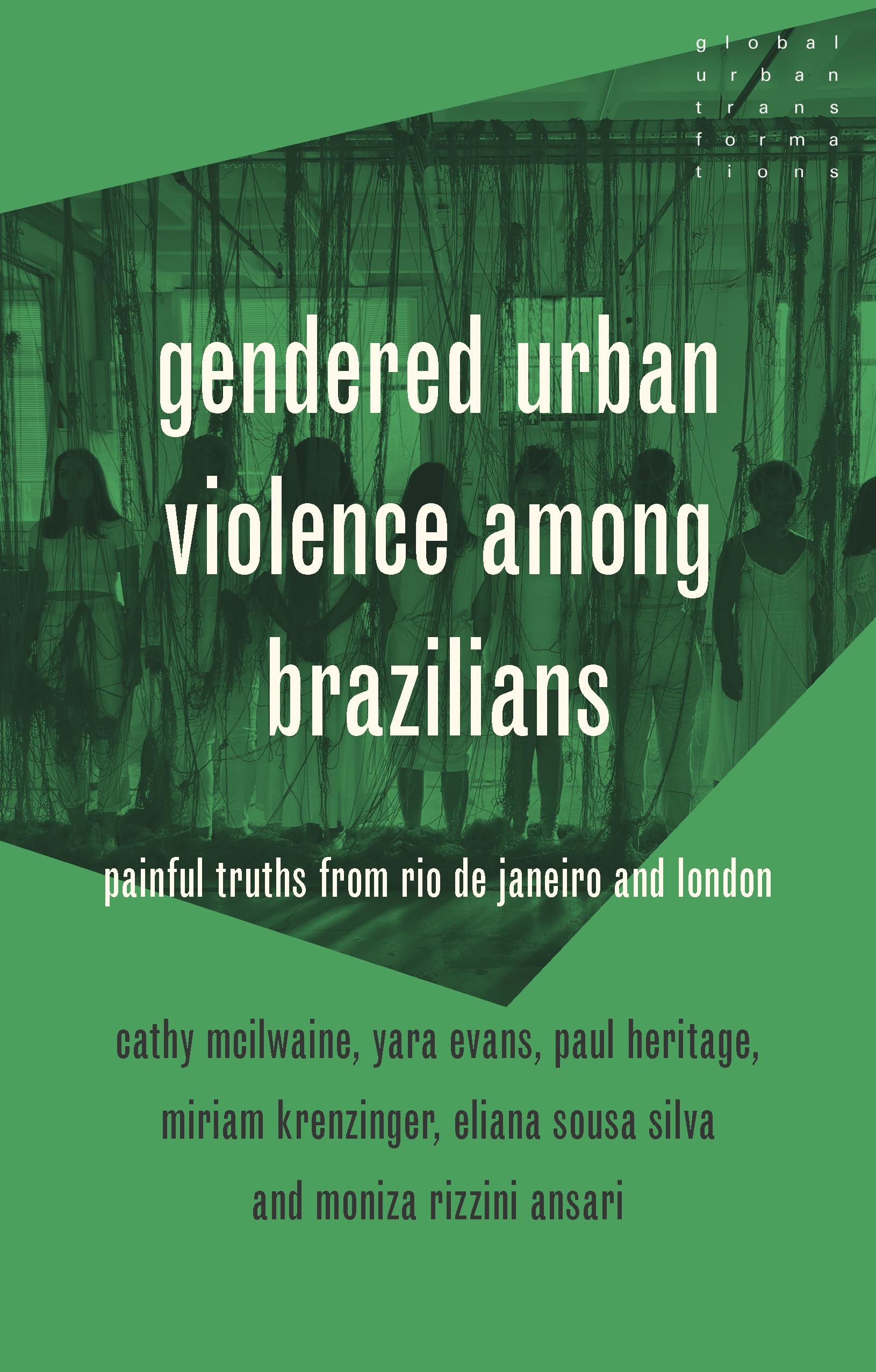 Gendered urban violence among Brazilians: Painful truths from Rio de Janeiro and London (Global Urban Transformations)