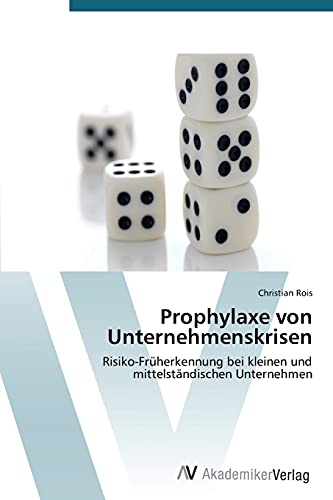 Prophylaxe von Unternehmenskrisen: Risiko-Früherkennung bei kleinen und mittelständischen Unternehmen