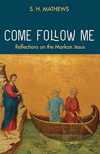 Come Follow Me: Reflections on the Markan Jesus