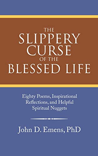 The Slippery Curse of the Blessed Life: Eighty Poems, Inspirational Reflections, and Helpful Spiritual Nuggets