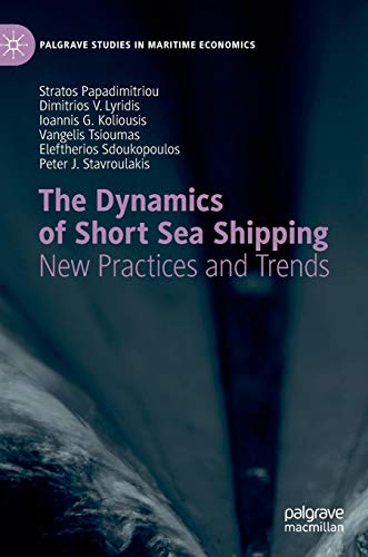 The Dynamics of Short Sea Shipping: New Practices and Trends (Palgrave Studies in Maritime Economics)