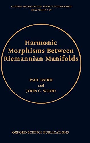 Harmonic Morphisms Between Riemannian Manifolds (London Mathematical Society Monographs New Series, Band 29)