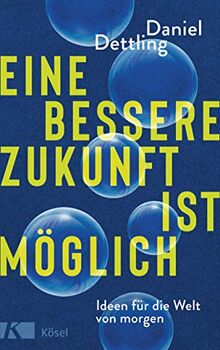 Eine bessere Zukunft ist möglich: Ideen für die Welt von morgen