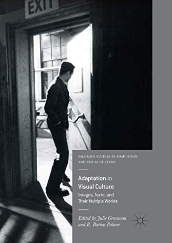 Adaptation in Visual Culture: Images, Texts, and Their Multiple Worlds (Palgrave Studies in Adaptation and Visual Culture)