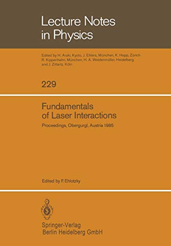 Fundamentals of Laser Interactions: Proceedings of a Seminar held at Obergurgl, Austria, February 24 - March 2, 1985 (Lecture Notes in Physics) (Lecture Notes in Physics, 229, Band 229)