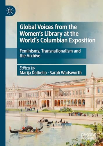 Global Voices from the Women’s Library at the World’s Columbian Exposition: Feminisms, Transnationalism and the Archive