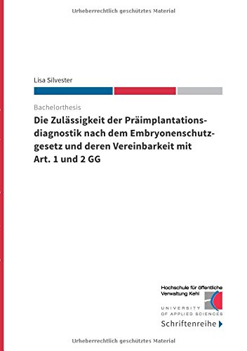 Die Zulässigkeit der Präimplantationsdiagnostik nach dem Ebryonenschutzgesetz und deren Vereinbarkeit mit Art. 1 und 2 GG