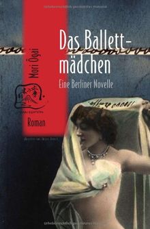 Das Ballettmädchen: Eine Berliner Novelle