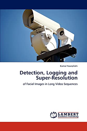 Detection, Logging and Super-Resolution: of Facial Images in Long Video Sequences