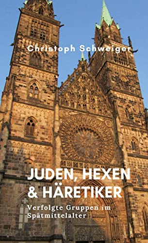 Juden, Hexen & Häretiker: Verfolgte Gruppen im Spätmittelalter