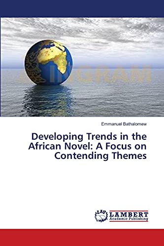 Developing Trends in the African Novel: A Focus on Contending Themes