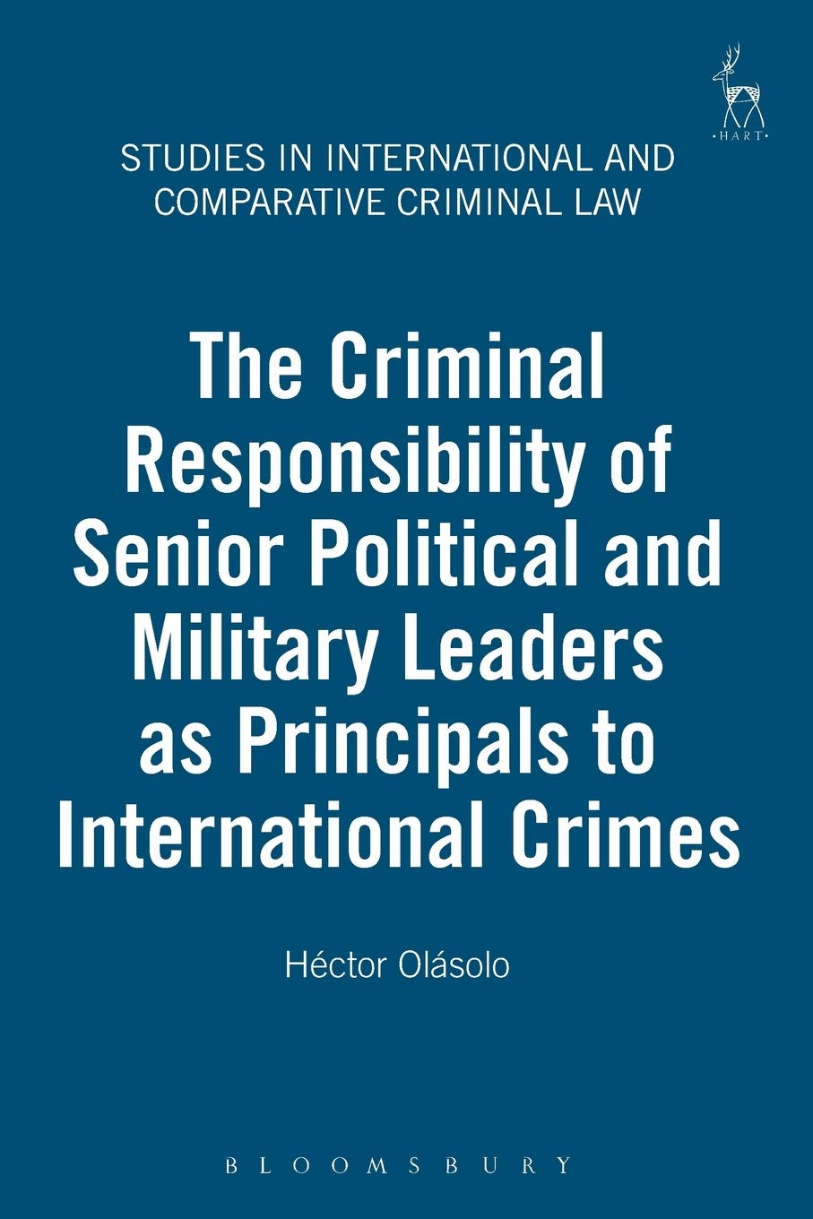 Criminal Responsibility of Senior Political and Military Leaders as Principals to International Crimes: Studies in International and Comparative Criminal Law