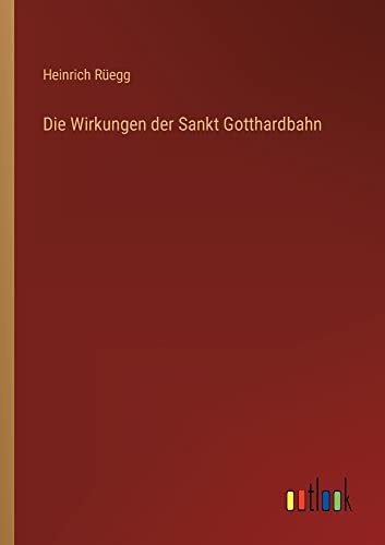 Die Wirkungen der Sankt Gotthardbahn