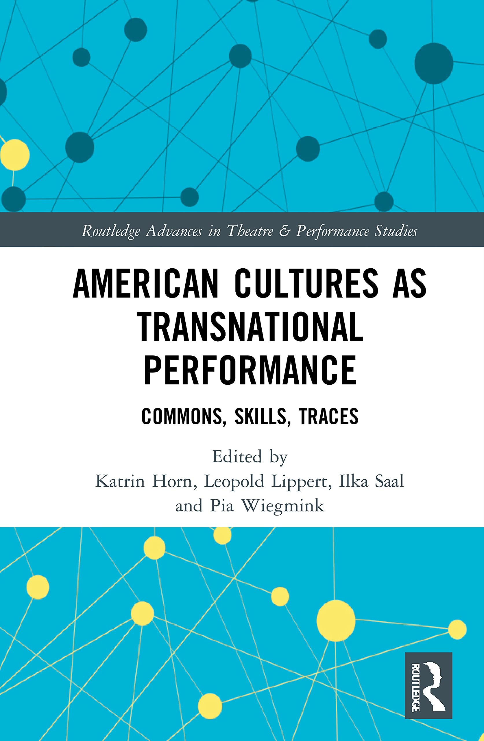 American Cultures as Transnational Performance: Commons, Skills, Traces (Routledge Advances in Theatre & Performance Studies)