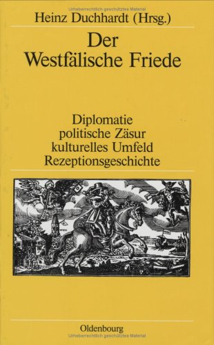 Der Westfälische Friede: Diplomatie - politische Zäsur - kulturelles Umfeld - Rezeptionsgeschichte