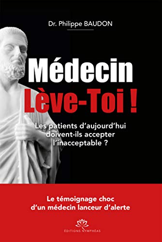 Medecin Leve-toi ! - Les Patients D'aujourd'hui Doivent-ils Accepter L'inacceptable ?