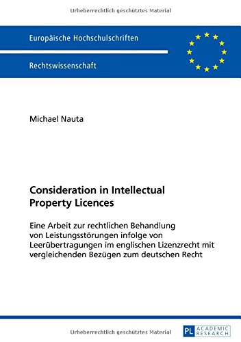 Consideration in Intellectual Property Licences: Eine Arbeit zur rechtlichen Behandlung von Leistungsstörungen infolge von Leerübertragungen im ... (Europäische Hochschulschriften - Reihe II)