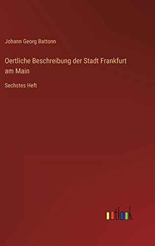 Oertliche Beschreibung der Stadt Frankfurt am Main: Sechstes Heft