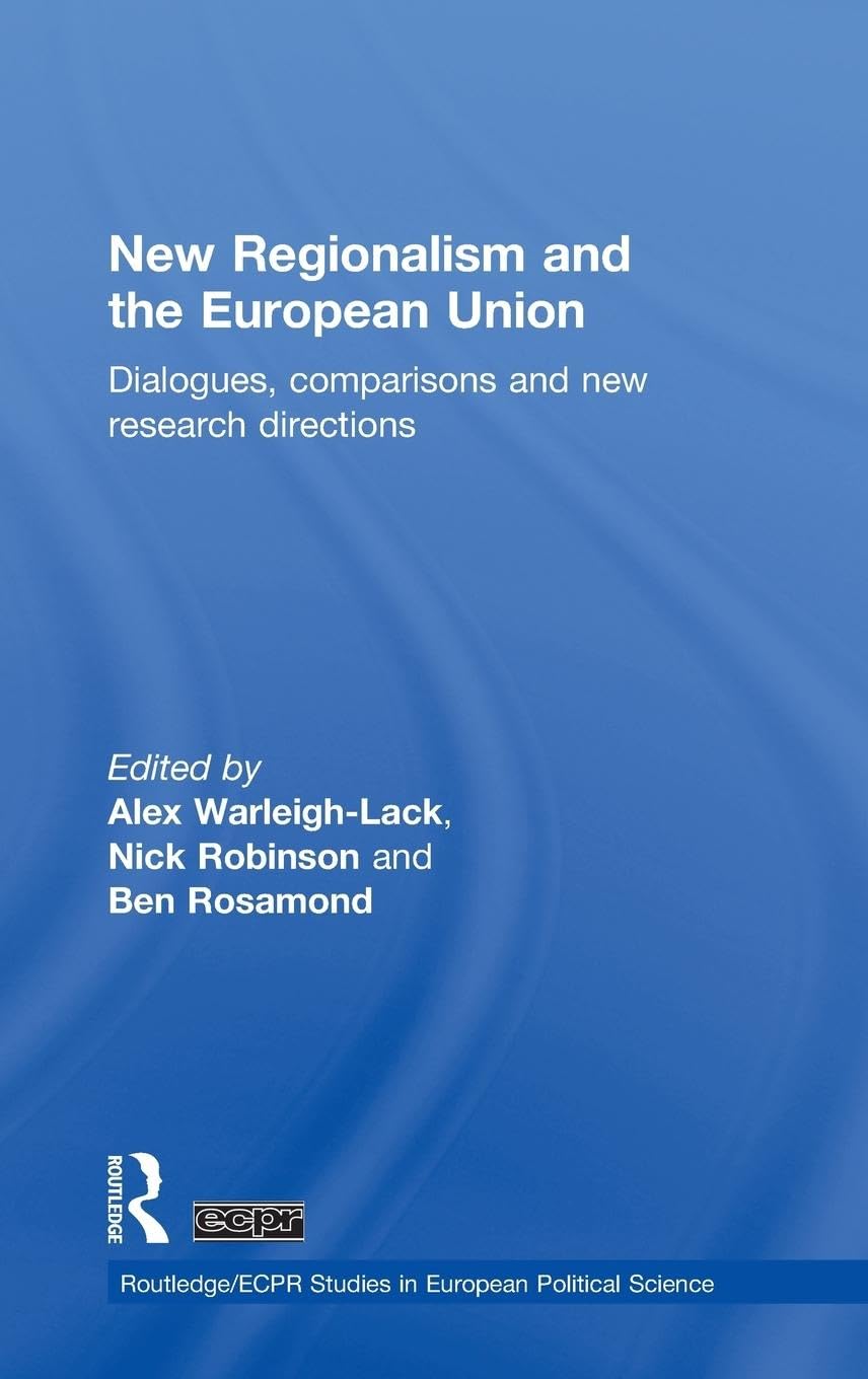 New Regionalism and the European Union: Dialogues, Comparisons and New Research Directions (Routledge/Ecpr Studies in European Political Science, 74, Band 74)