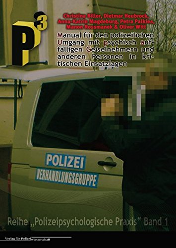 Manual für den polizeilichen Umgang mit psychisch auffälligen Geiselnehmern und anderen Personen in kritischen Einsatzlagen (Polizeipsychologische Praxis)
