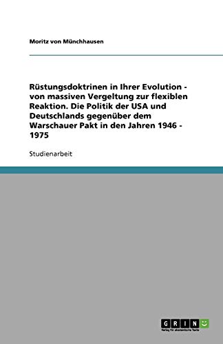 Rüstungsdoktrinen in Ihrer Evolution - von massiven Vergeltung zur flexiblen Reaktion. Die Politik der USA und Deutschlands gegenüber dem Warschauer Pakt in den Jahren 1946 - 1975