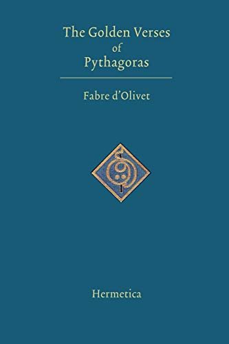The Golden Verses of Pythagoras: Preceded by a Discourse upon the Essence of Poetry Among the Principal Peoples of the Earth