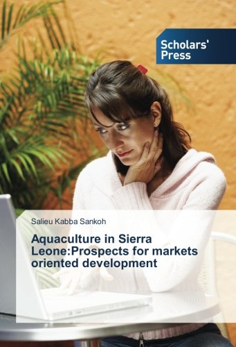 Aquaculture in Sierra Leone:Prospects for markets oriented development