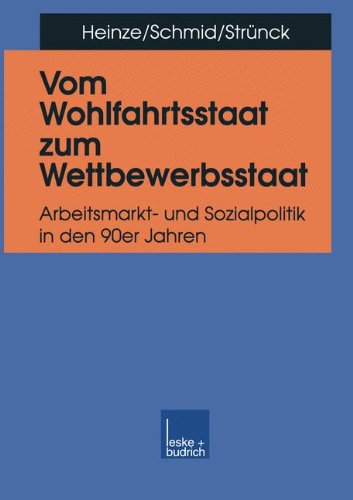 Vom Wohlfahrtsstaat zum Wettbewerbsstaat. Arbeitsmarkt- und Sozialpolitik in den 90er Jahren