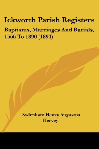 Ickworth Parish Registers: Baptisms, Marriages And Burials, 1566 To 1890 (1894)