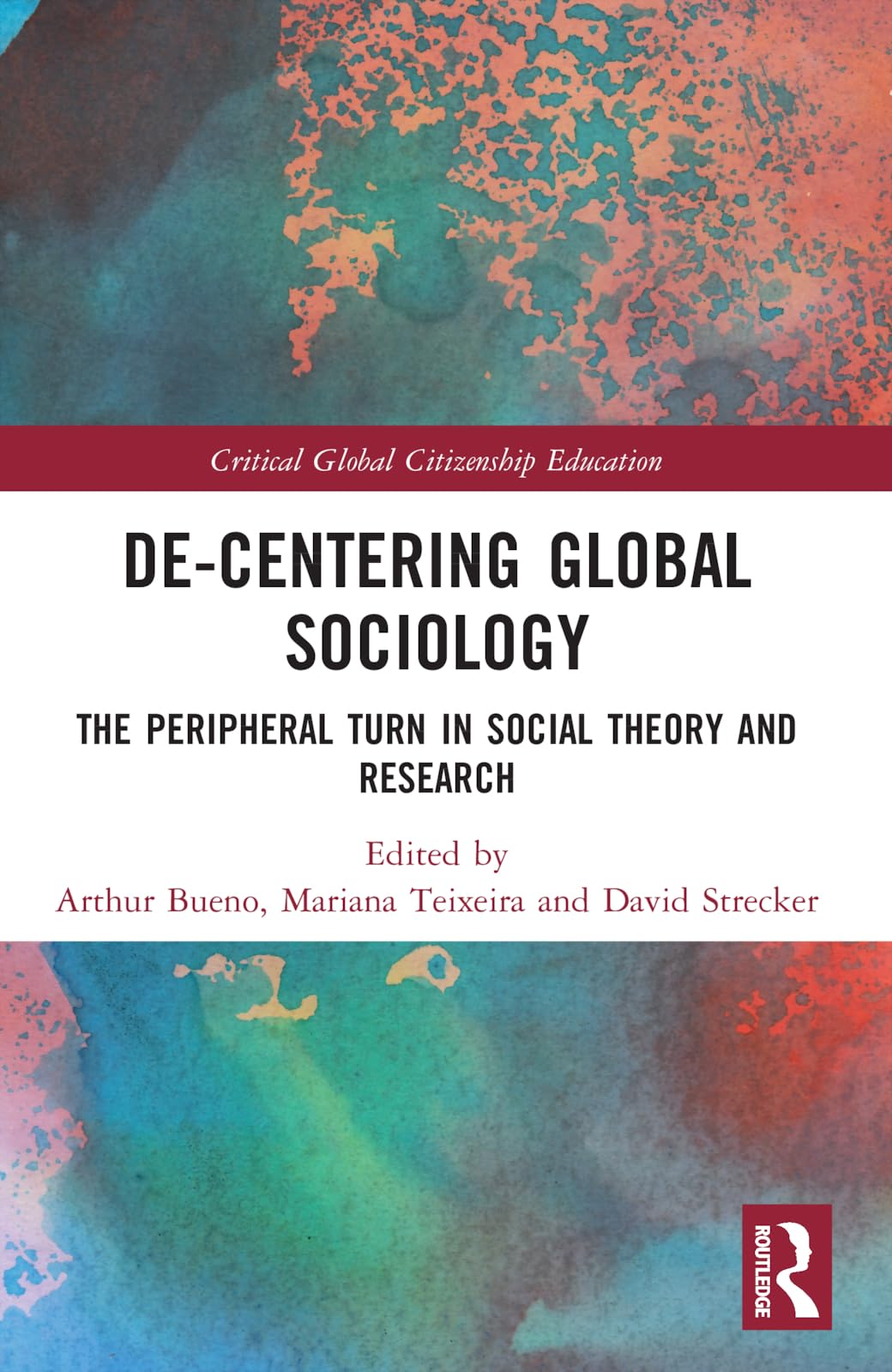 De-Centering Global Sociology: The Peripheral Turn in Social Theory and Research (Critical Global Citizenship Education)