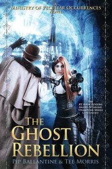 The Ghost Rebellion (The Ministry of Peculiar Occurrences, Band 5)