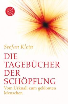 Die Tagebücher der Schöpfung: Vom Urknall zum geklonten Menschen