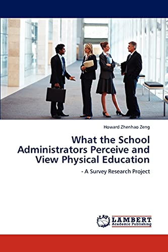 What the School Administrators Perceive and View Physical Education: - A Survey Research Project