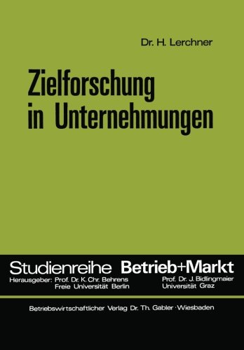 Zielforschung in Unternehmungen (Betrieb und Markt ; Bd. 20) (German Edition) (Studienreihe Betrieb und Markt)