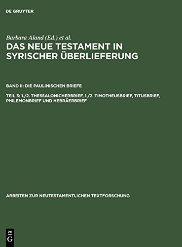 Das Neue Testament in syrischer Überlieferung. Die Paulinischen Briefe: 1./2. Thessalonicherbrief, 1./2. Timotheusbrief, Titusbrief, Philemonbrief und ... neutestamentlichen Textforschung, Band 32)