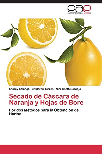 Secado de Cáscara de Naranja y Hojas de Bore: Por dos Métodos para la Obtención de Harina
