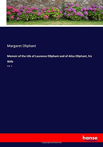 Memoir of the Life of Laurence Oliphant and of Alice Oliphant, his Wife: Vol. 2
