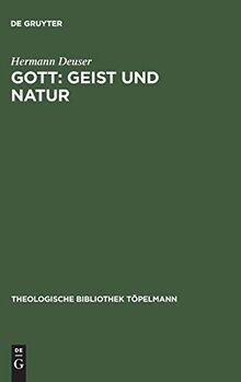 Gott: Geist und Natur: Theologische Konsequenzen aus Charles S. Peirce' Religionsphilosophie (Theologische Bibliothek Töpelmann, 56, Band 56)